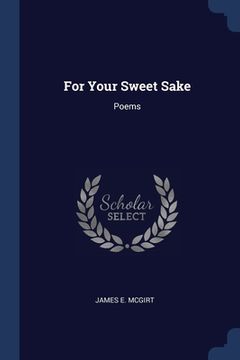 portada For Your Sweet Sake: Poems (en Inglés)