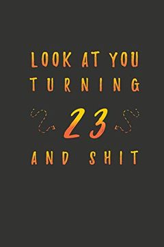 portada Look at you Turning 23 and Shit: 23 Years old Gifts. 23Rd Birthday Funny Gift for men and Women. Fun, Practical and Classy Alternative to a Card. 