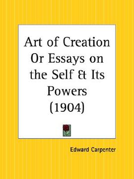 portada art of creation or essays on the self and its powers