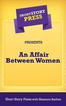 portada Short Story Press Presents an Affair Between Women (en Inglés)