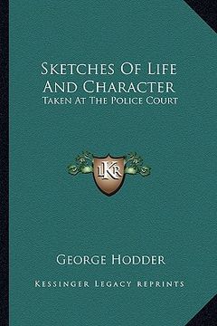 portada sketches of life and character: taken at the police court (in English)