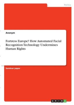 portada Fortress Europe? How Automated Facial Recognition Technology Undermines Human Rights (in English)