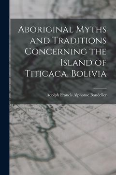 portada Aboriginal Myths and Traditions Concerning the Island of Titicaca, Bolivia (en Inglés)