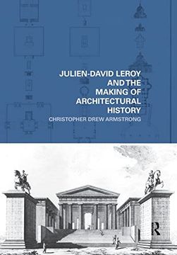 portada Julien-David Leroy and the Making of Architectural History (The Classical Tradition in Architecture) (en Inglés)