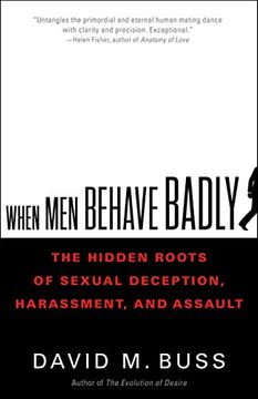 portada When men Behave Badly: The Hidden Roots of Sexual Deception, Harassment, and Assault (en Inglés)