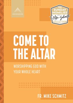 portada Come to the Altar: Worshiping God with Your Whole Heart (en Inglés)