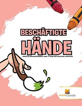 portada Beschäftigte Hände: Lernen für Kindergartenkinder | Band -3 | Farbe Nach Zahlen und Labyrinthen (en Alemán)