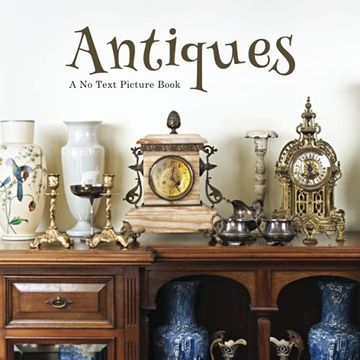portada Antiques, a no Text Picture Book: A Calming Gift for Alzheimer Patients and Senior Citizens Living With Dementia: 43 (Soothing Picture Books for the Heart and Soul)