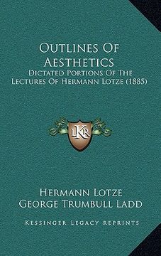 portada outlines of aesthetics: dictated portions of the lectures of hermann lotze (1885) (in English)