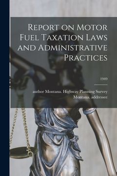 portada Report on Motor Fuel Taxation Laws and Administrative Practices; 1949 (en Inglés)