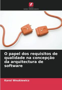 portada O Papel dos Requisitos de Qualidade na Concepção da Arquitectura de Software (en Portugués)