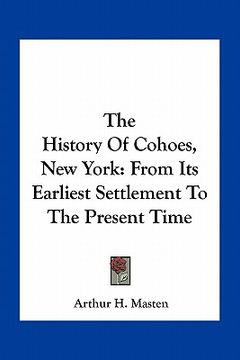 portada the history of cohoes, new york: from its earliest settlement to the present time (en Inglés)