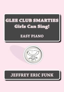 portada Glee Club Smarties Girls Can Sing!: Easy Piano (en Inglés)