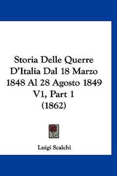 portada Storia Delle Querre D'Italia Dal 18 Marzo 1848 Al 28 Agosto 1849 V1, Part 1 (1862) (en Italiano)