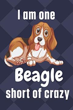 portada I am one Beagle Short of Crazy: For Beagle dog Fans (en Inglés)