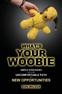 portada What's YOUR Woobie?: Simple Strategies on Your Uncomfortable Path to New Opportunities (en Inglés)