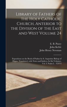 portada Library of Fathers of the Holy Catholic Church, Anterior to the Division of the East and West Volume 24: Expositions on the Book of Psalms by S. Augus (en Inglés)