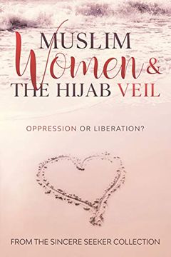 portada Muslim Women & the Hijab Veil: Oppression or Liberation? (Understanding Islam | Learn Islam | Basic Beliefs of Islam | Islam Beliefs and Practices) (en Inglés)