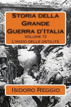 portada Storia della Grande Guerra d'Italia - Volume 15: L'inizio delle ostilità (en Italiano)