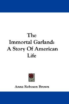 portada the immortal garland: a story of american life (en Inglés)