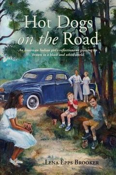portada Hot Dogs On The Road: An American Indian girl's reflections on growing up brown in a black and white world (en Inglés)