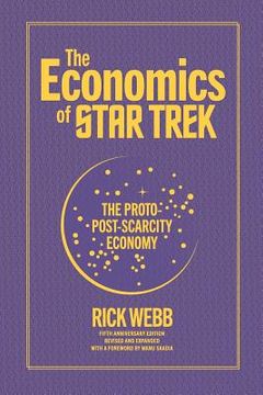 portada The Economics of Star Trek: The Proto-Post-Scarcity Economy: Fifth Anniversary Edition Revised and Expanded with a Foreword by Manu Saadia (en Inglés)