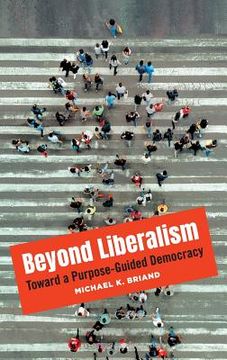 portada Beyond Liberalism: Toward a Purpose-Guided Democracy