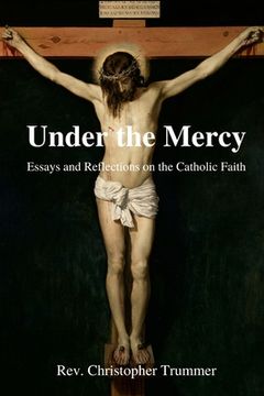 portada Under the Mercy: Essays and Reflections on the Catholic Faith (in English)
