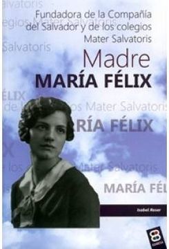 portada Madre María Félix: Fundadora de la Compañía del Salvador y de los Colegios Mater Salvatoris (Vidas y Semblanzas) (in Spanish)