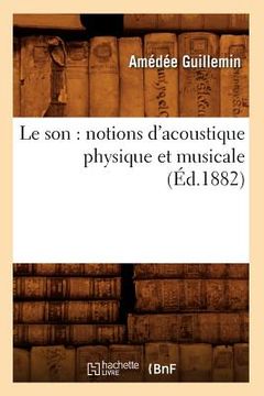 portada Le Son: Notions d'Acoustique Physique Et Musicale (Éd.1882) (en Francés)