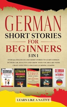 portada German Short Stories for Beginners 5 in 1: Over 500 Dialogues and Daily Used Phrases to Learn German in Your Car. Have Fun & Grow Your Vocabulary, wit (in English)
