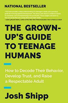 portada The Grown-Up's Guide to Teenage Humans: How to Decode Their Behavior, Develop Trust, and Raise a Respectable Adult (in English)