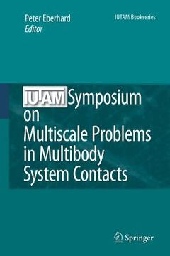 portada Iutam Symposium on Multiscale Problems in Multibody System Contacts: Proceedings of the Iutam Symposium Held in Stuttgart, Germany, February 20-23, 20 (en Inglés)