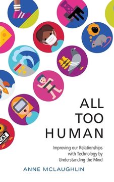 portada All too Human: Understanding and Improving our Relationships With Technology (en Inglés)