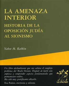 portada La Amenaza Interior: Historia de la Oposición Judía al Sionismo (in Spanish)
