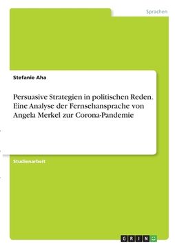 portada Persuasive Strategien in politischen Reden. Eine Analyse der Fernsehansprache von Angela Merkel zur Corona-Pandemie (en Alemán)