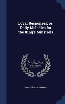 portada Loyal Responses; or, Daily Melodies for the King's Minstrels