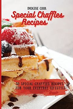 portada Special Chaffles Recipes: 50 Special Chaffles Recipes for Your Everyday Lifestyle (in English)