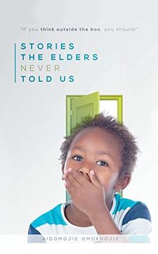 portada Stories the Elders Never Told us: If you Think Outside the Box, you Should! (en Inglés)
