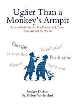 portada Uglier Than a Monkey's Armpit: Untranslatable Insults, Put-Downs, and Curses From Around the World (en Inglés)