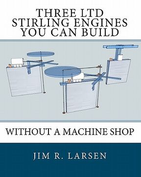 portada Three ltd Stirling Engines you can Build Without a Machine Shop: An Illustrated Guide 