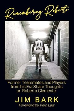 portada Remembering Roberto: Former Teammates and Players From his era Share Thoughts on Roberto Clemente (en Inglés)
