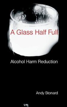 portada A Glass Half Full: Drinking - Reducing the Harm