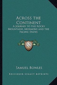 portada across the continent: a journey to the rocky mountains, mormons and the pacific states (en Inglés)