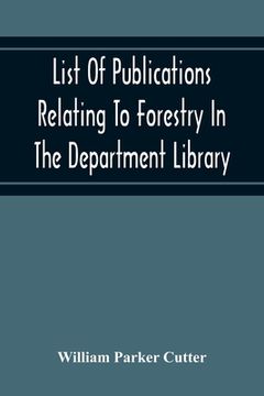 portada List Of Publications Relating To Forestry In The Department Library. Prepared Under The Direction Of The Librarian