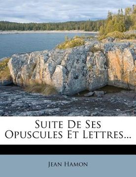 portada Suite de Ses Opuscules Et Lettres... (in French)