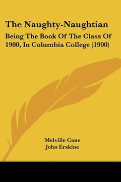 portada the naughty-naughtian: being the book of the class of 1900, in columbia college (1900)