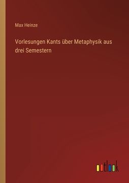 portada Vorlesungen Kants über Metaphysik aus drei Semestern (en Alemán)