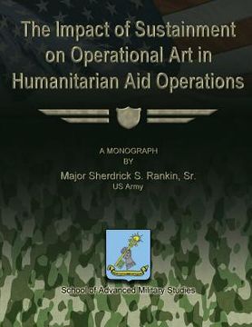 portada The Impact of Sustainment on Operational Art in Humanitarian Aid Operations (en Inglés)