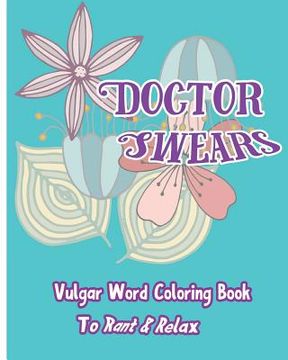 portada Doctor Swears: Vulgar Word Coloring Book for Ranting & Relaxing (en Inglés)